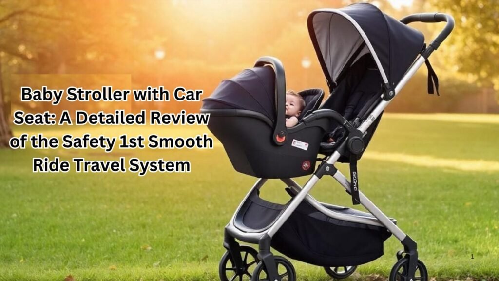 a image on Baby Stroller with Car Seat: A Detailed Review of the Safety 1st Smooth Ride Travel System